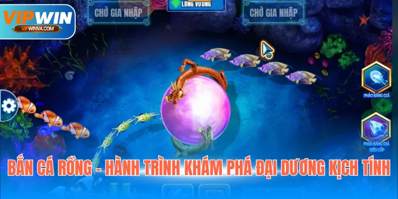 Bắn cá rồng - Hành trình khám phá đại dương kịch tính