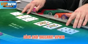 Hướng dẫn cách chơi Baccarat Vipwin chi tiết cho người mới, tham khảo công thức dành chiến thắng và lưu ý khi tham gia tựa game tại đây