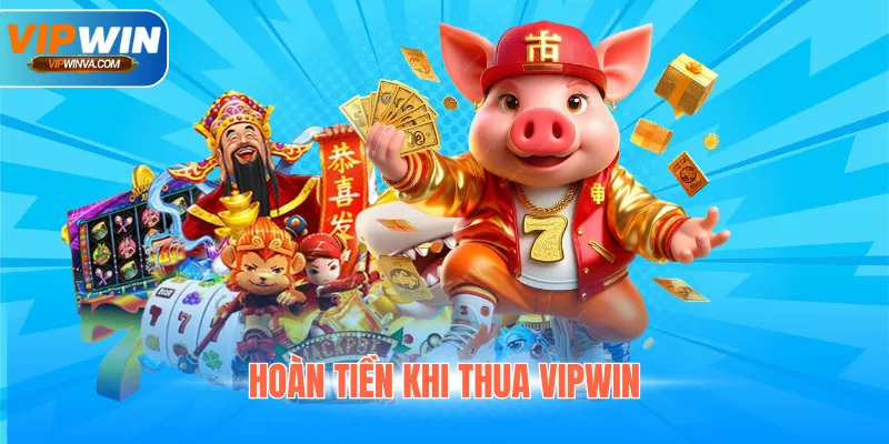 Hoàn Tiền Khi Thua Vipwin Khao Lớn Lên Đến 20 Triệu