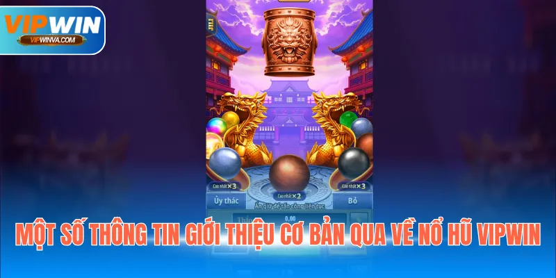 Một số thông tin giới thiệu cơ bản qua về nổ hũ Vipwin