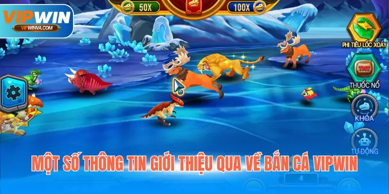 Một số thông tin giới thiệu qua về bắn cá Vipwin