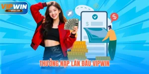 Thưởng Nạp Lần Đầu Vipwin Chiêu Đãi Tân Thủ Tối Đa 8.888k