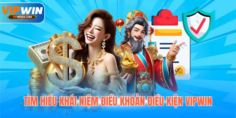 Tìm hiểu khái niệm Điều khoản điều kiện Vipwin
