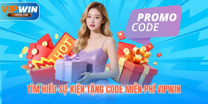 Tìm hiểu sự kiện tặng code miễn phí VIPWIN